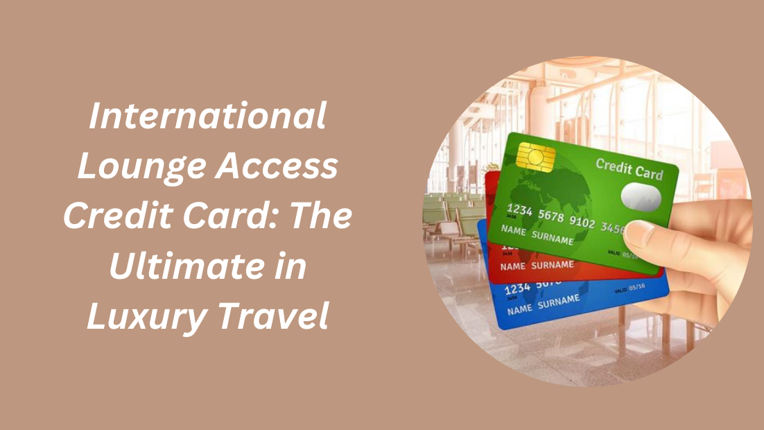 international travel card for lounge access